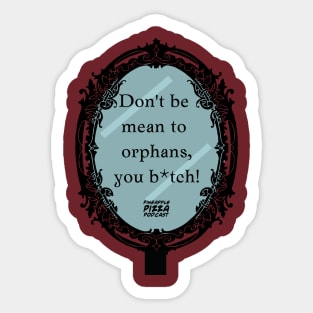 Don't Be Mean to Orphans Sticker